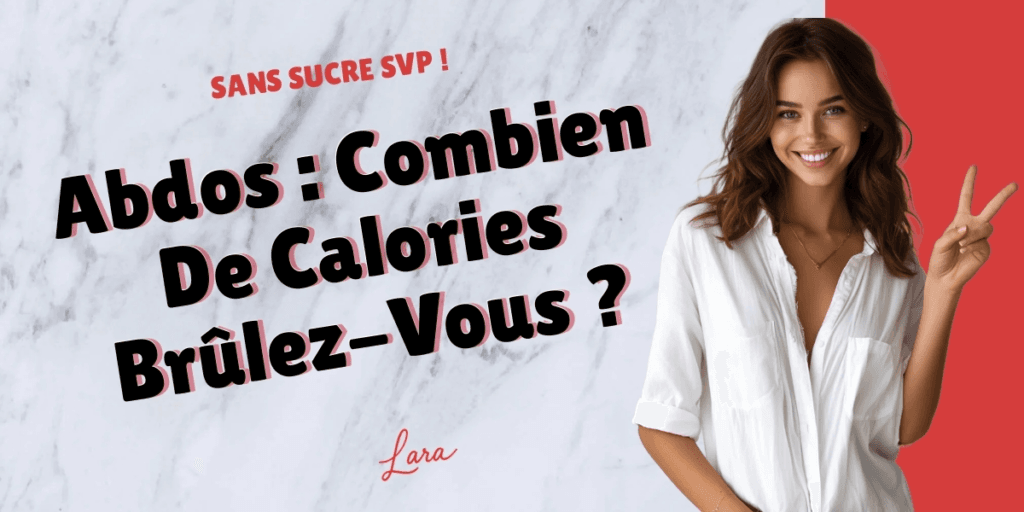 abdos combien de calories brulez vous lara sans sucre svp