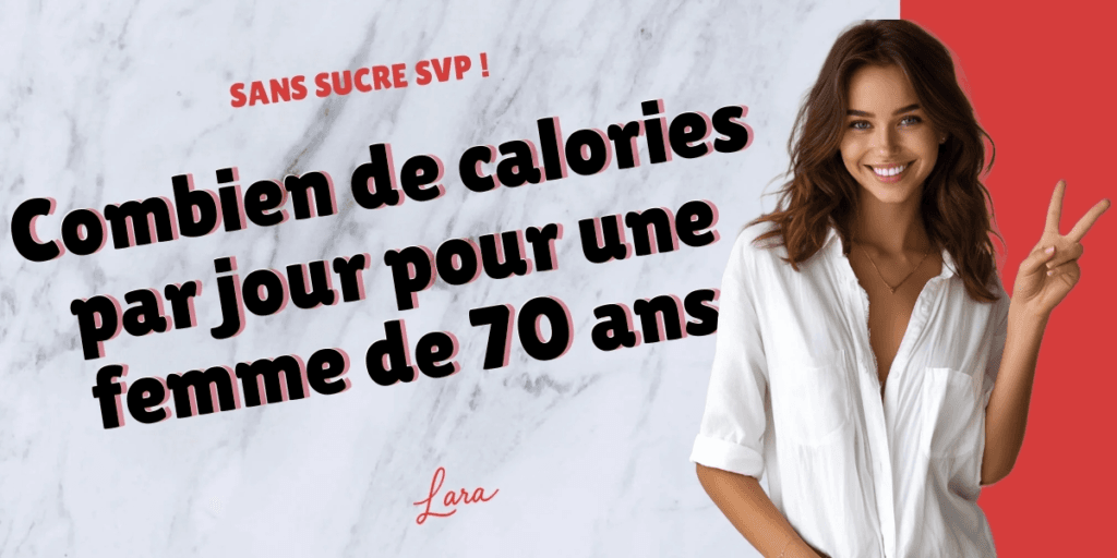combien de calories par jour pour une femme de 70 ans lara sans sucre svp
