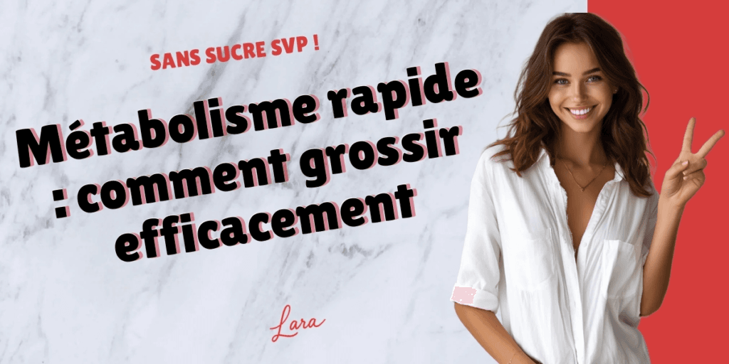 metabolisme rapide comment grossir efficacement lara sans sucre svp