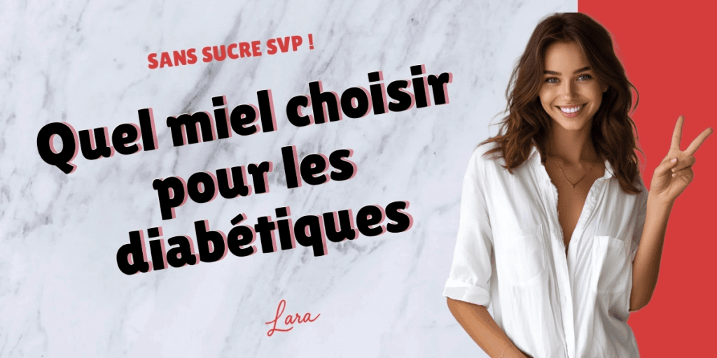 quel miel choisir pour les diabetiques lara sans sucre svp