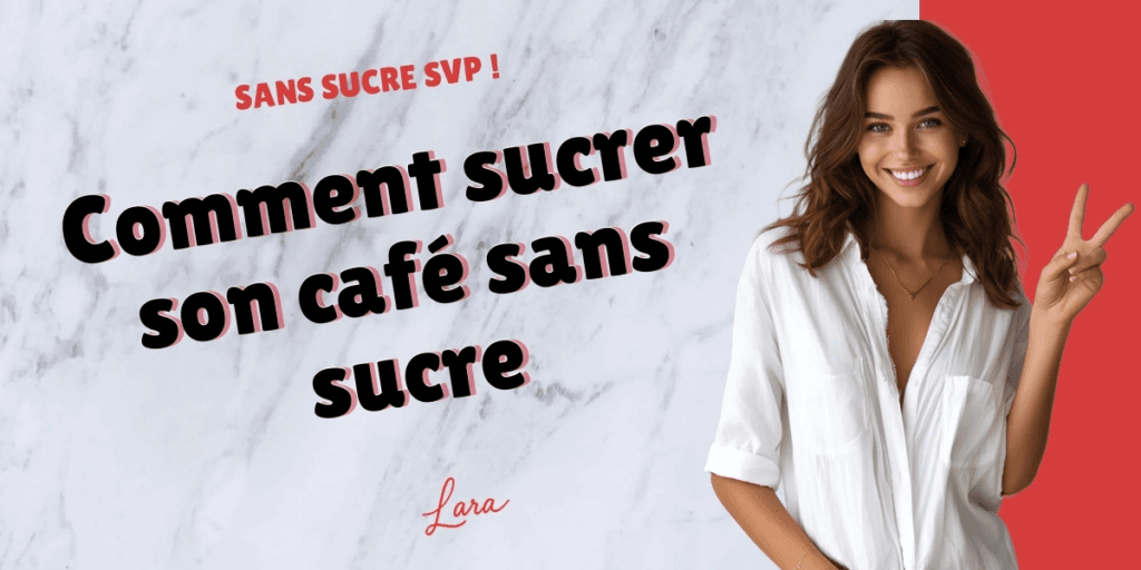 comment sucrer son cafe sans sucre lara sans sucre svp
