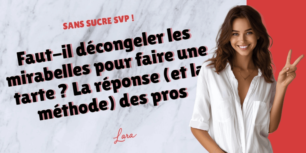 faut il decongeler les mirabelles pour faire une tarte la reponse et la methode des pros lara sans sucre svp