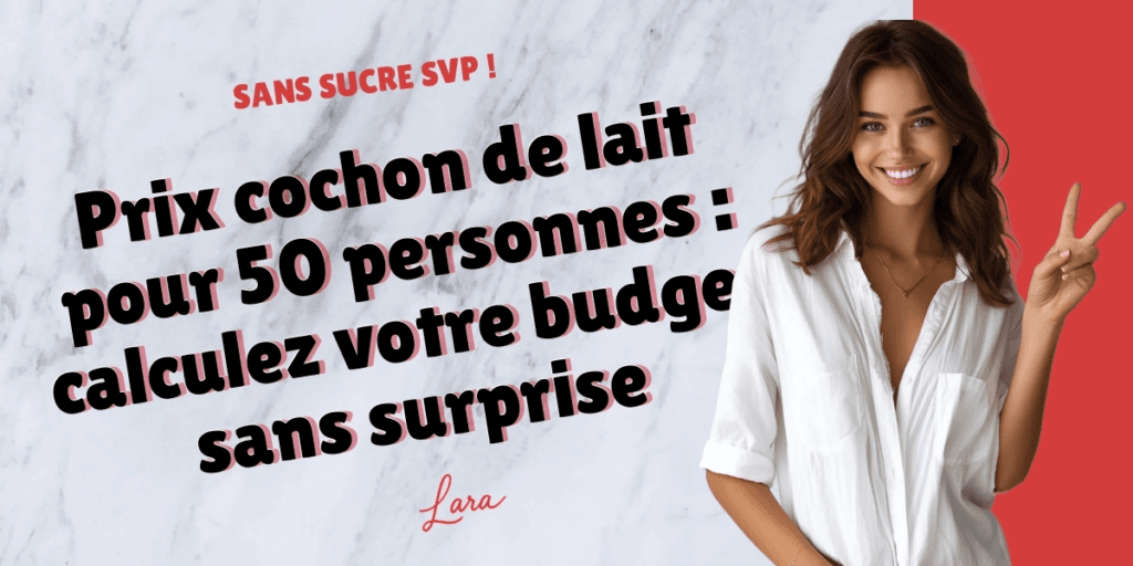 prix cochon de lait pour 50 personnes calculez votre budget sans surprise lara sans sucre svp
