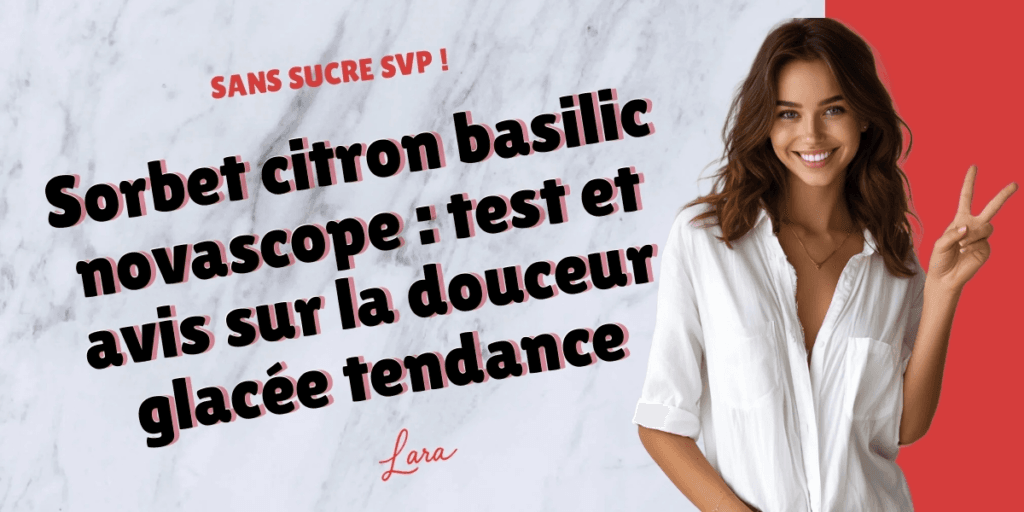 sorbet citron basilic novascope test et avis sur la douceur glacee tendance lara sans sucre svp