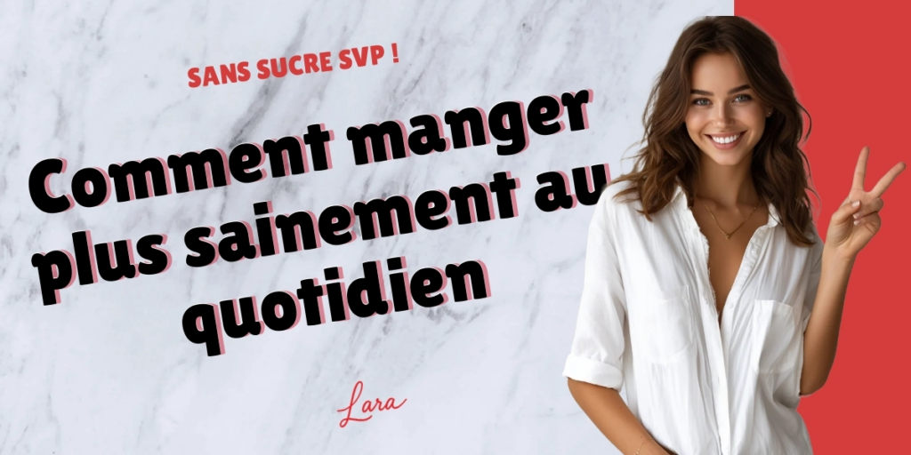 comment manger plus sainement au quotidien lara sans sucre svp