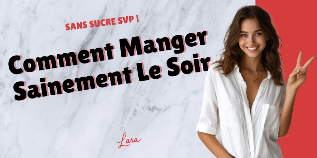 comment manger sainement le soir lara sans sucre svp