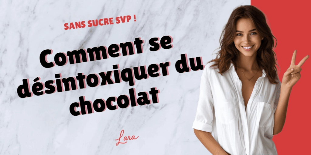 comment se desintoxiquer du chocolat lara sans sucre svp