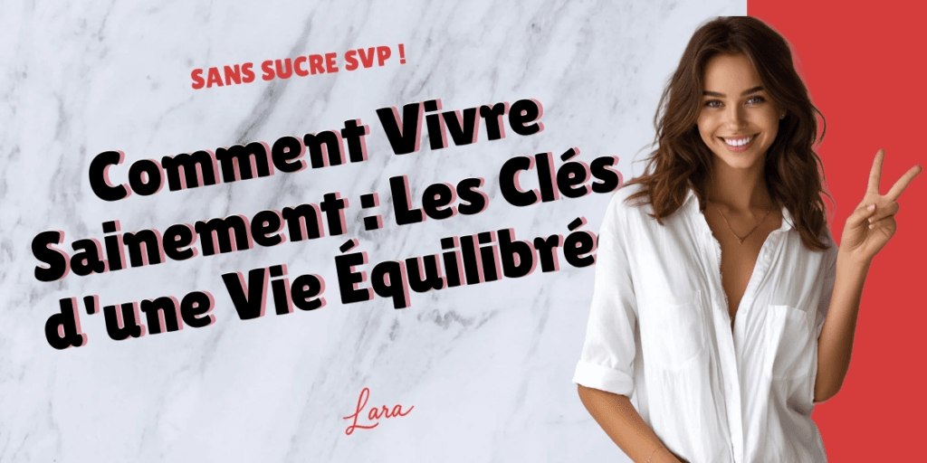 comment vivre sainement les cles dune vie equilibree lara sans sucre svp