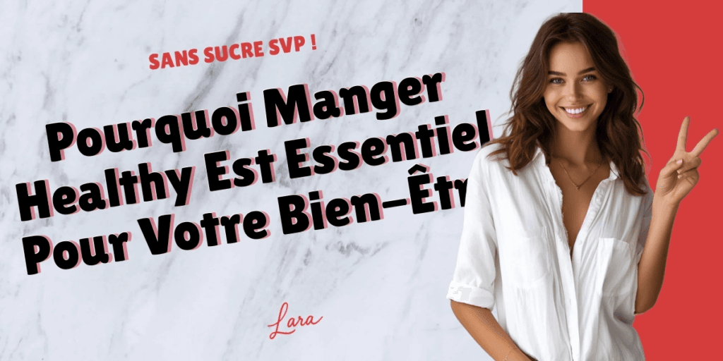 pourquoi manger healthy est essentiel pour votre bien etre lara sans sucre svp