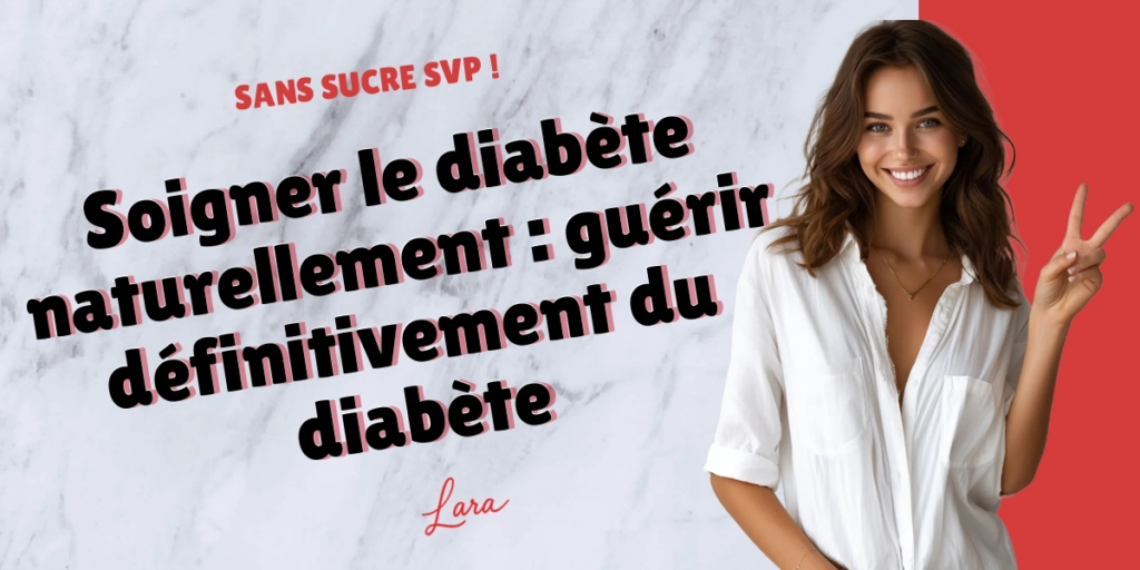 soigner le diabete naturellement guerir definitivement du diabete lara sans sucre svp