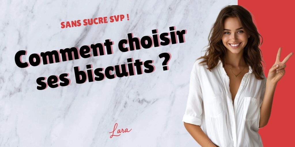 comment choisir ses biscuits lara sans sucre svp