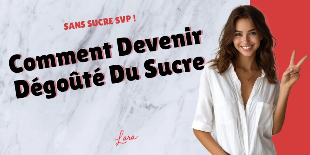 comment devenir degoute du sucre lara sans sucre svp