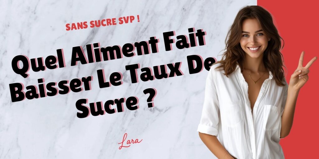 quel aliment fait baisser le taux de sucre lara sans sucre svp