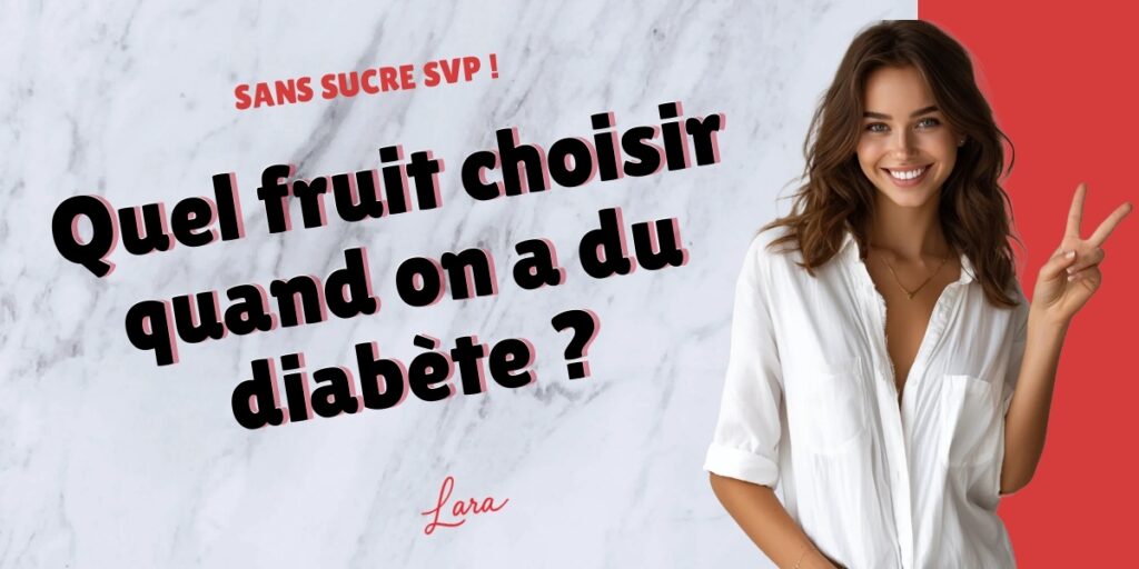 quel fruit choisir quand on a du diabete lara sans sucre svp