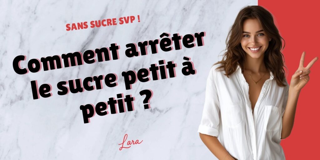 comment arreter le sucre petit a petit lara sans sucre svp