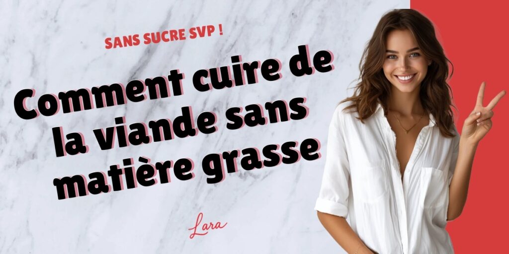 comment cuire de la viande sans matiere grasse lara sans sucre svp