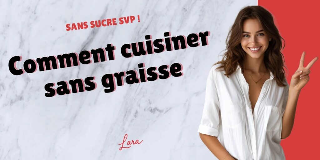 comment cuisiner sans graisse lara sans sucre svp