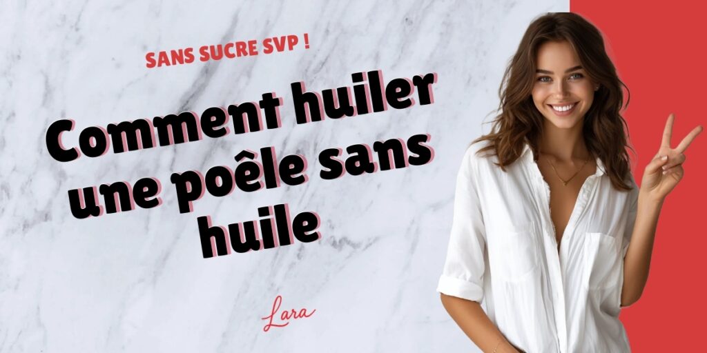 comment huiler une poele sans huile lara sans sucre svp