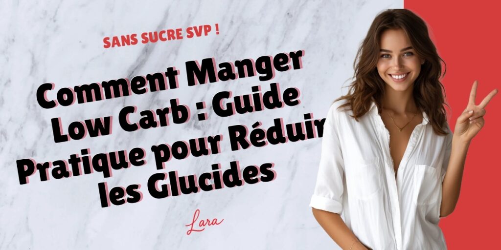 comment manger low carb guide pratique pour reduire les glucides lara sans sucre svp