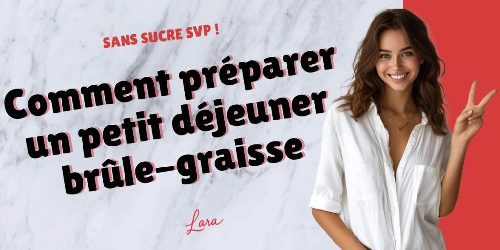 comment preparer un petit dejeuner brule graisse lara sans sucre svp