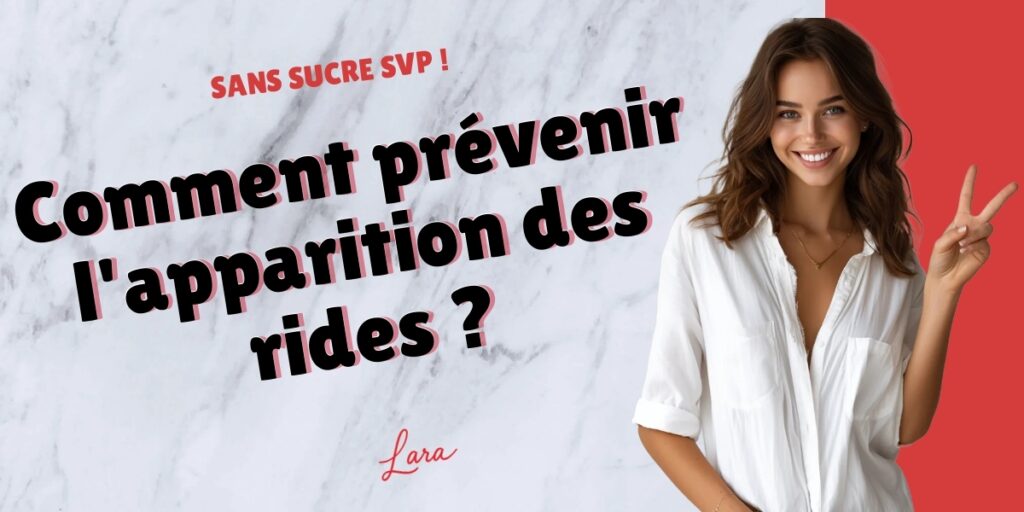 comment prevenir lapparition des rides lara sans sucre svp