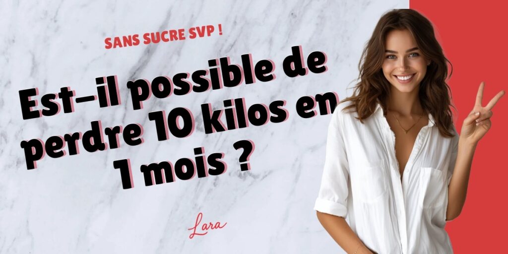 est il possible de perdre 10 kilos en 1 mois lara sans sucre svp