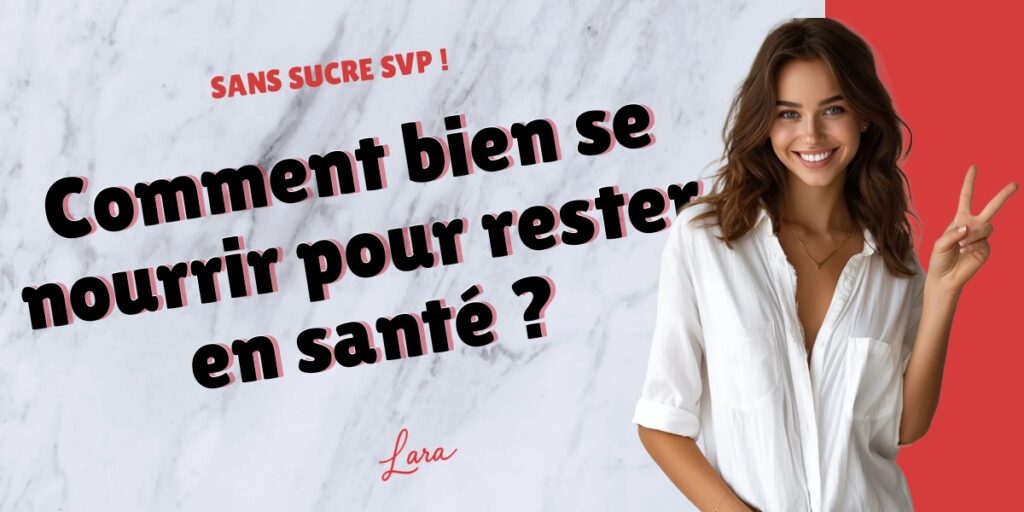 comment bien se nourrir pour rester en sante lara sans sucre svp