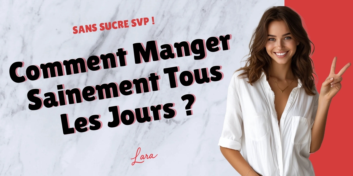 comment manger sainement tous les jours lara sans sucre svp