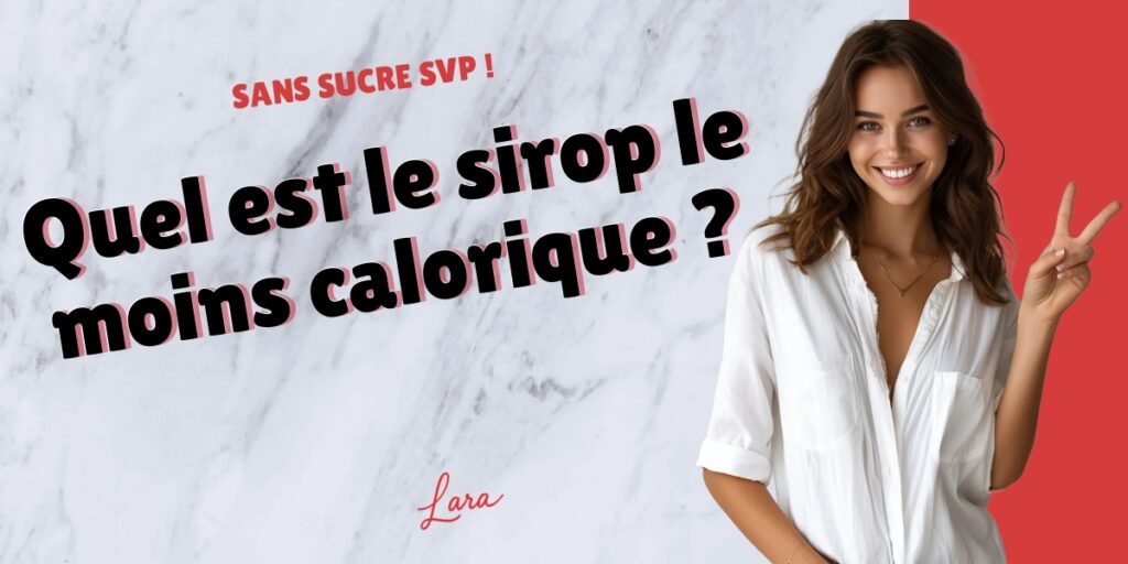 quel est le sirop le moins calorique lara sans sucre svp