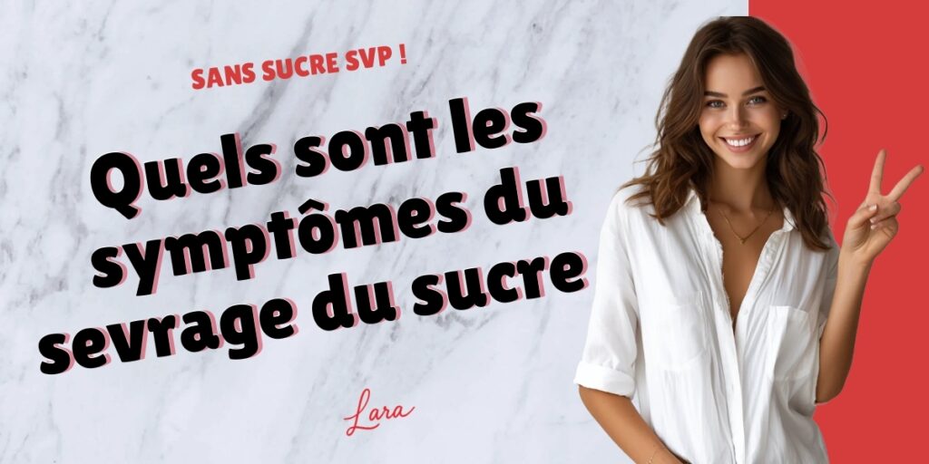 quels sont les symptomes du sevrage du sucre lara sans sucre svp