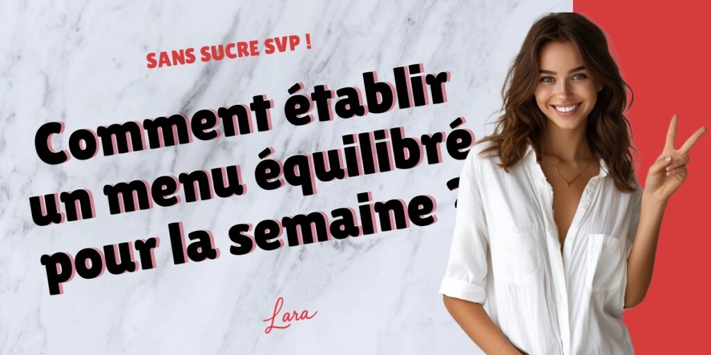 comment etablir un menu equilibre pour la semaine lara sans sucre svp
