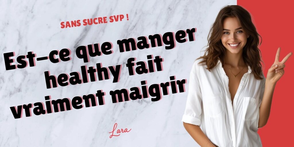 est ce que manger healthy fait vraiment maigrir lara sans sucre svp