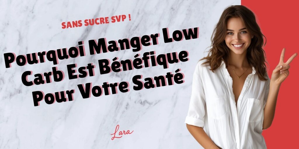pourquoi manger low carb est benefique pour votre sante lara sans sucre svp