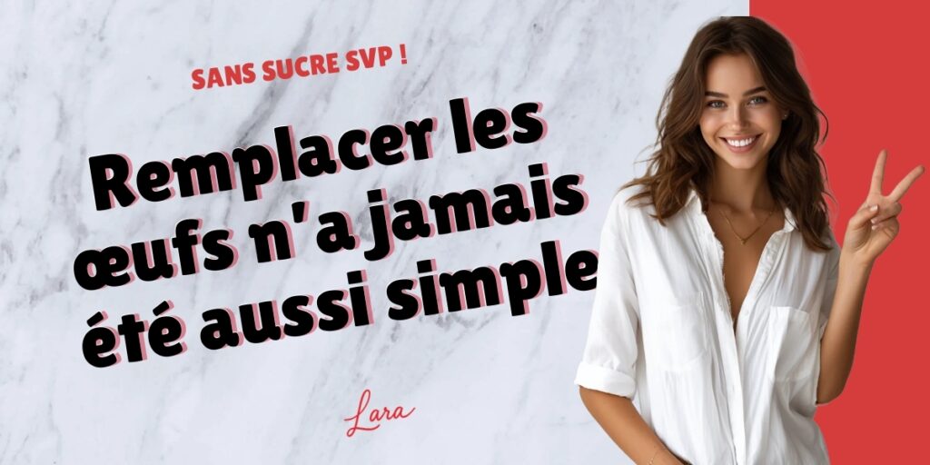 remplacer les oeufs na jamais ete aussi simple lara sans sucre svp